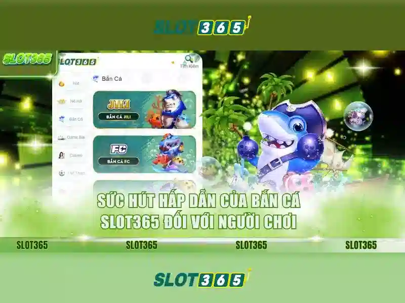 bắn cá Slot365 – chủ đề và giá trị cốt lõi
