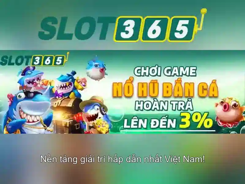 Slot365 - Nền tảng chơi slot trực tuyến hàng đầu ở Việt Nam